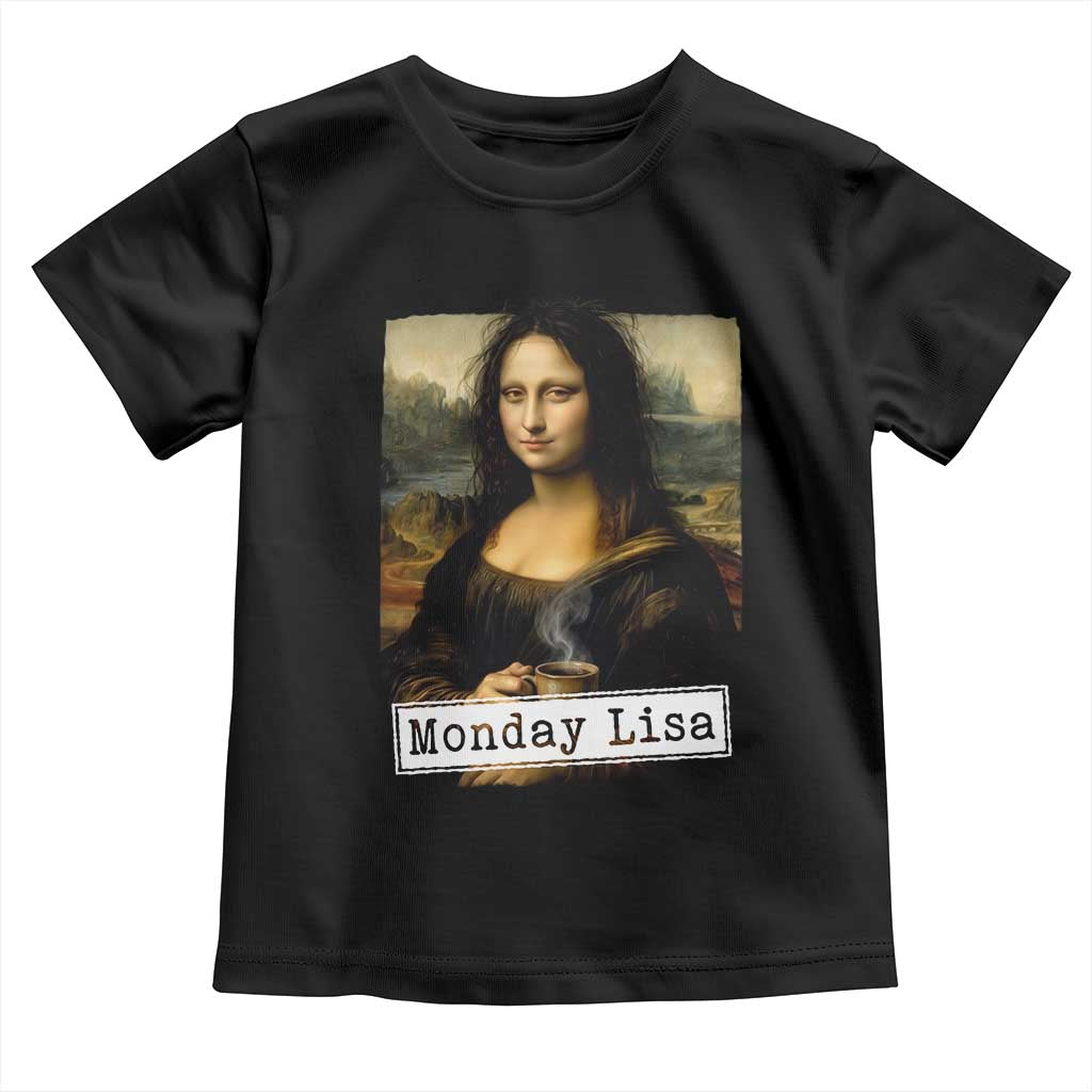 Monday Lisa Coffee Lover Toddler T Shirt Funny Mona Lisa Art Parody Graphic Tired Work