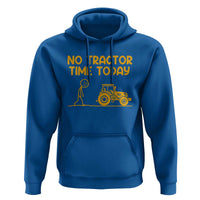 Funny Farm Life Stickman Meme Hoodie No Tractor Time Today