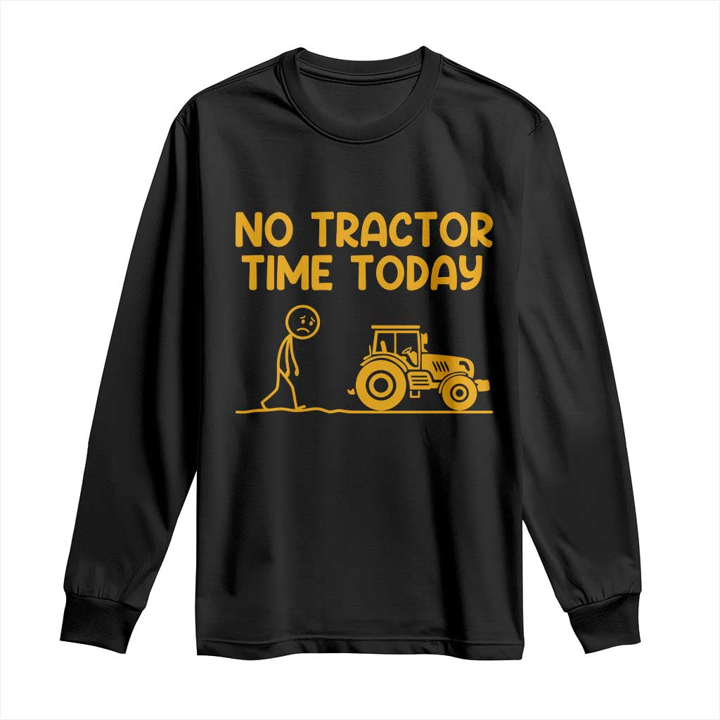 Funny Farm Life Stickman Meme Long Sleeve Shirt No Tractor Time Today