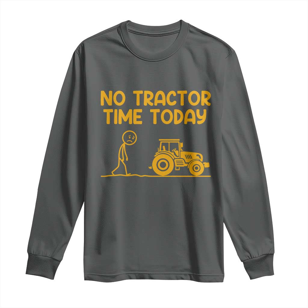 Funny Farm Life Stickman Meme Long Sleeve Shirt No Tractor Time Today