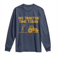 Funny Farm Life Stickman Meme Long Sleeve Shirt No Tractor Time Today