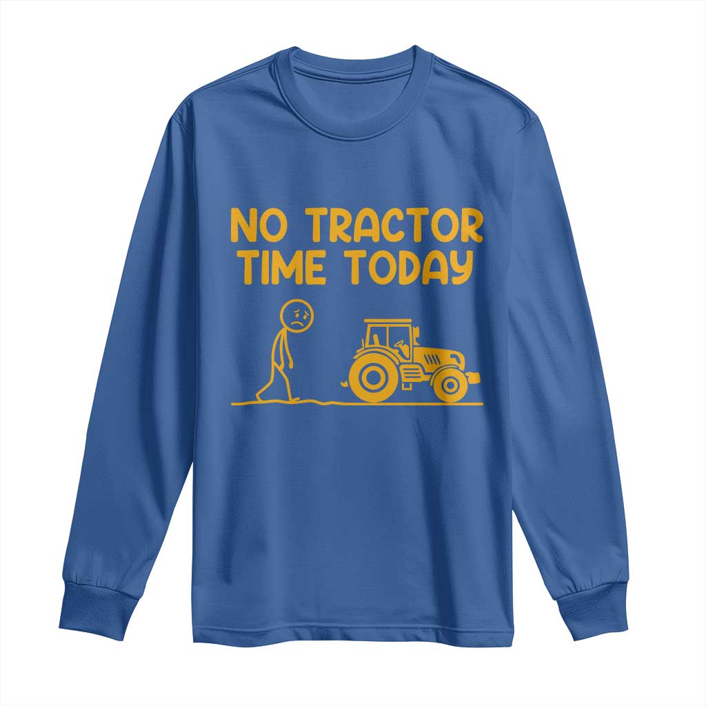 Funny Farm Life Stickman Meme Long Sleeve Shirt No Tractor Time Today