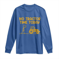 Funny Farm Life Stickman Meme Long Sleeve Shirt No Tractor Time Today
