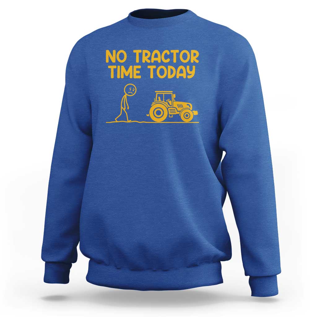 Funny Farm Life Stickman Meme Sweatshirt No Tractor Time Today