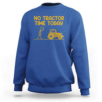 Funny Farm Life Stickman Meme Sweatshirt No Tractor Time Today