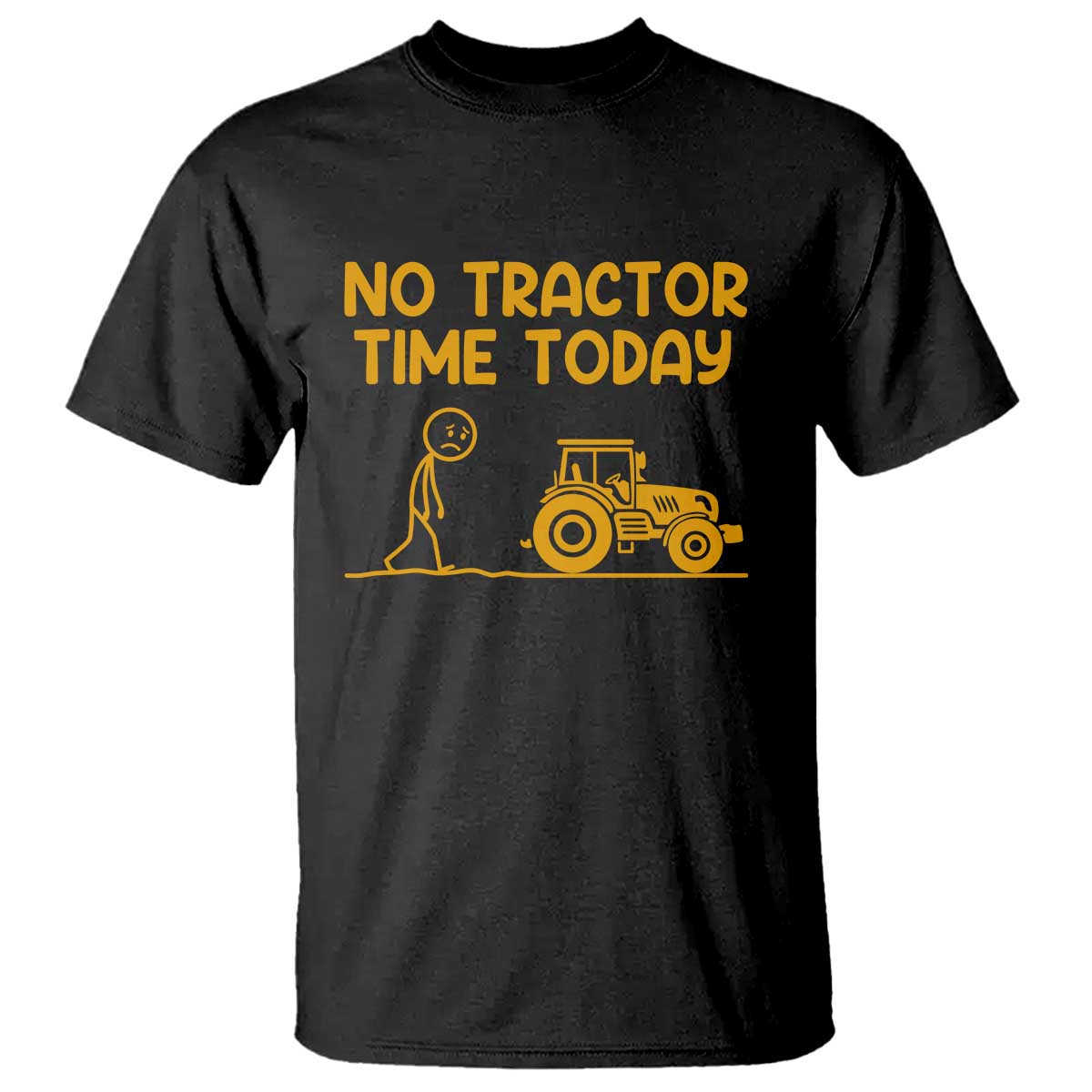 Funny Farm Life Stickman Meme T Shirt No Tractor Time Today