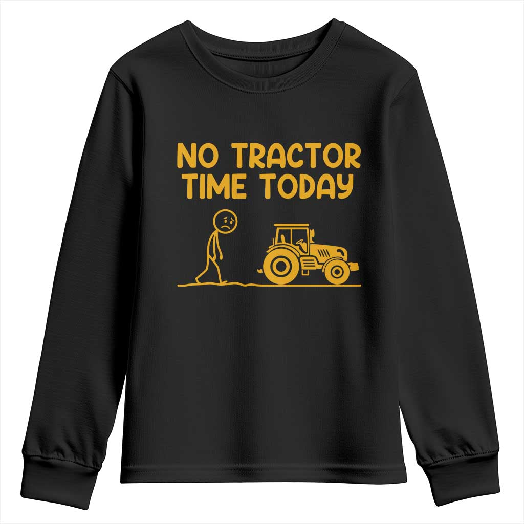 Funny Farm Life Stickman Meme Youth Sweatshirt No Tractor Time Today