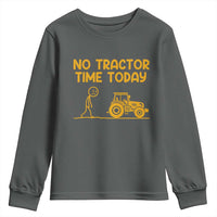 Funny Farm Life Stickman Meme Youth Sweatshirt No Tractor Time Today