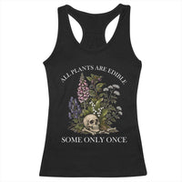 Funny Botanical Skull Dark Humor Racerback Tank Top All Plants Are Edible Some Only Once