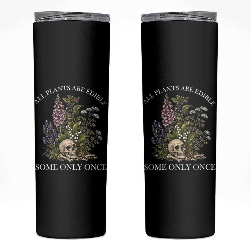 Funny Botanical Skull Dark Humor Skinny Tumbler All Plants Are Edible Some Only Once