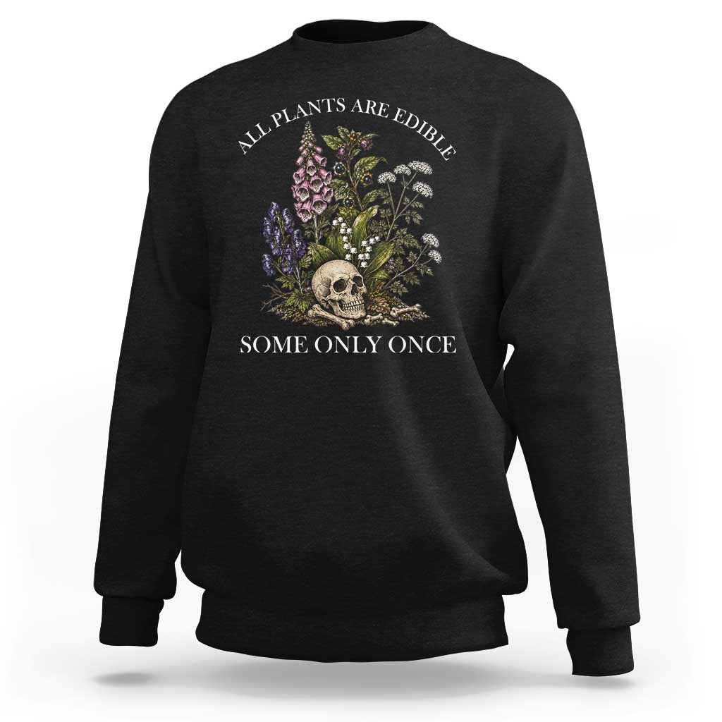 Funny Botanical Skull Dark Humor Sweatshirt All Plants Are Edible Some Only Once