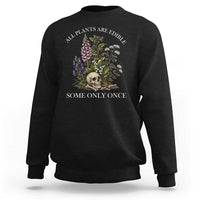 Funny Botanical Skull Dark Humor Sweatshirt All Plants Are Edible Some Only Once