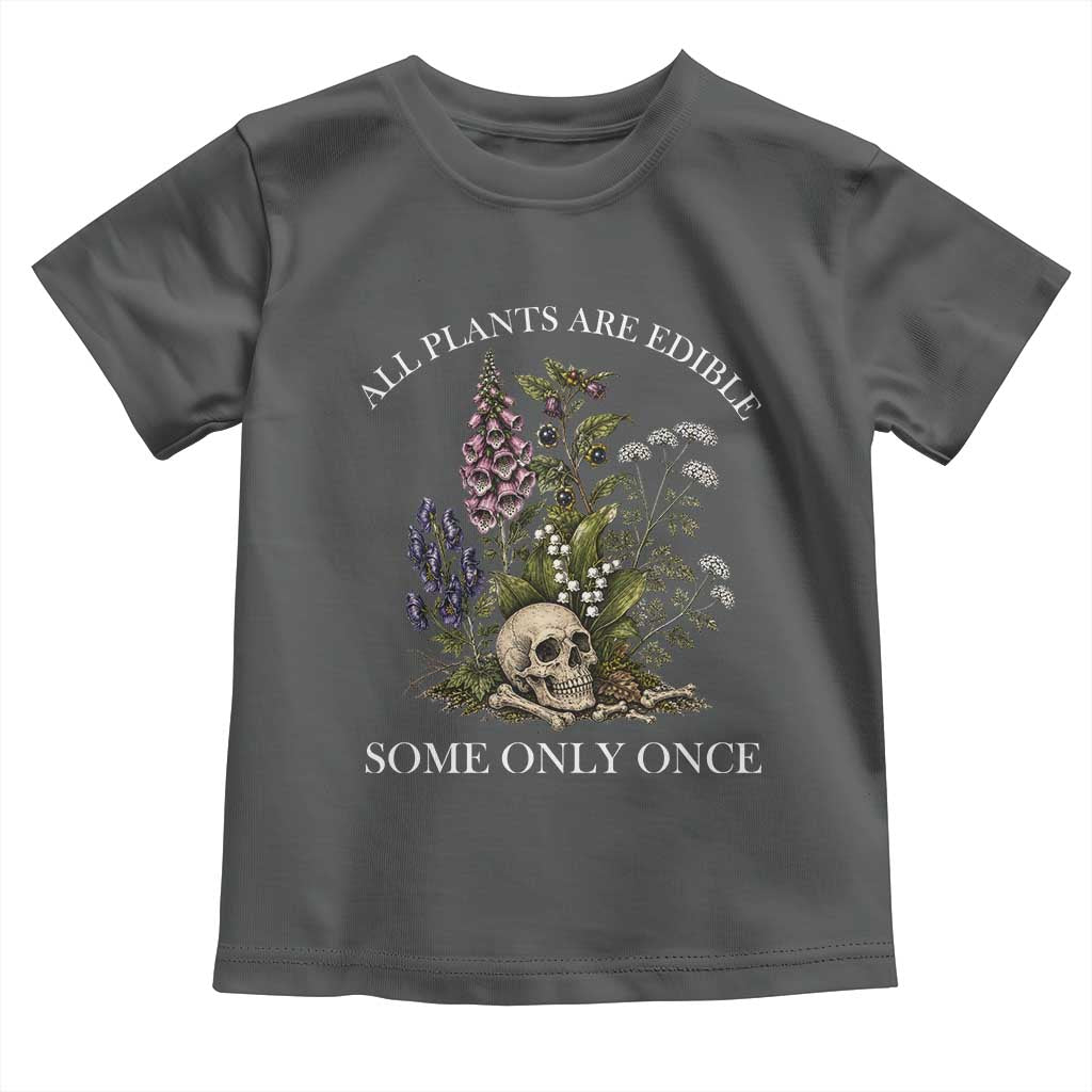 Funny Botanical Skull Dark Humor Toddler T Shirt All Plants Are Edible Some Only Once