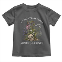 Funny Botanical Skull Dark Humor Toddler T Shirt All Plants Are Edible Some Only Once