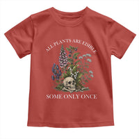 Funny Botanical Skull Dark Humor Toddler T Shirt All Plants Are Edible Some Only Once