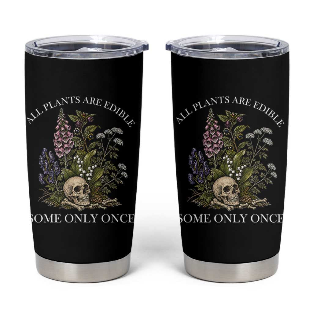 Funny Botanical Skull Dark Humor Tumbler Cup All Plants Are Edible Some Only Once