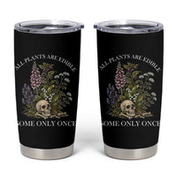 Funny Botanical Skull Dark Humor Tumbler Cup All Plants Are Edible Some Only Once
