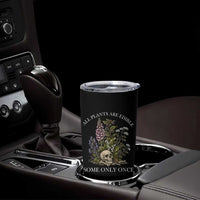 Funny Botanical Skull Dark Humor Tumbler Cup All Plants Are Edible Some Only Once