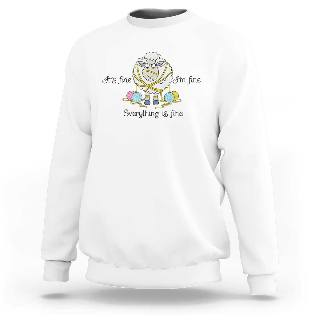 Its Fine I am Fine Everything Is Fine Sweatshirt Funny Sheep Yarn Chaos - Wonder Print Shop