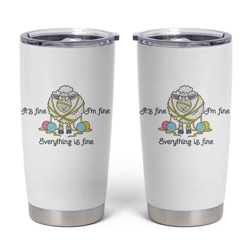 Its Fine I am Fine Everything Is Fine Tumbler Cup Funny Sheep Yarn Chaos - Wonder Print Shop