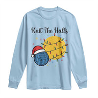 Knit The Halls Long Sleeve Shirt Funny Knitters Christmas Gift - Wonder Print Shop