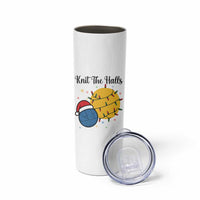 Knit The Halls Skinny Tumbler Funny Knitters Christmas Gift - Wonder Print Shop