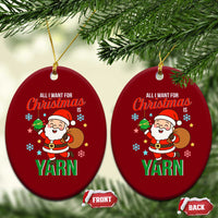 All I Want For Xmas Is Yarn Ceramic Ornament Knitting Xmas - Wonder Print Shop