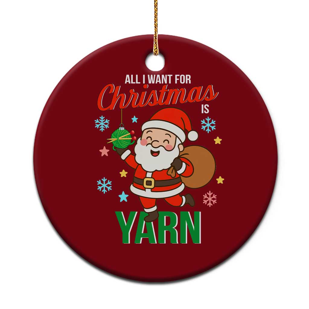 All I Want For Xmas Is Yarn Ceramic Ornament Knitting Xmas - Wonder Print Shop