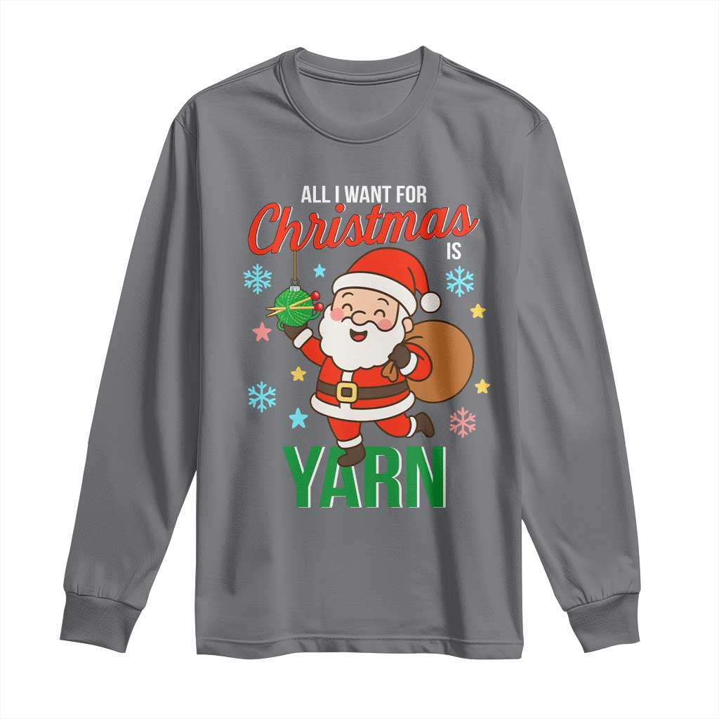 All I Want For Christmas Is Yarn Long Sleeve Shirt Knitting Christmas - Wonder Print Shop