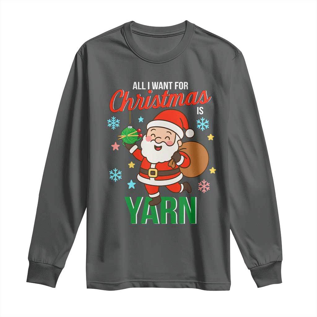 All I Want For Christmas Is Yarn Long Sleeve Shirt Knitting Christmas - Wonder Print Shop