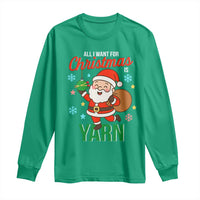 All I Want For Christmas Is Yarn Long Sleeve Shirt Knitting Christmas - Wonder Print Shop