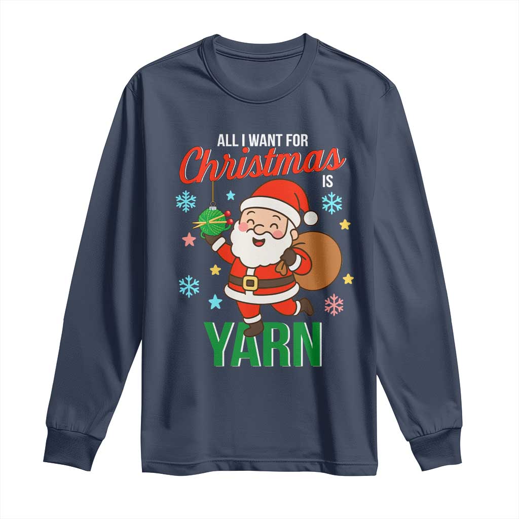 All I Want For Christmas Is Yarn Long Sleeve Shirt Knitting Christmas - Wonder Print Shop