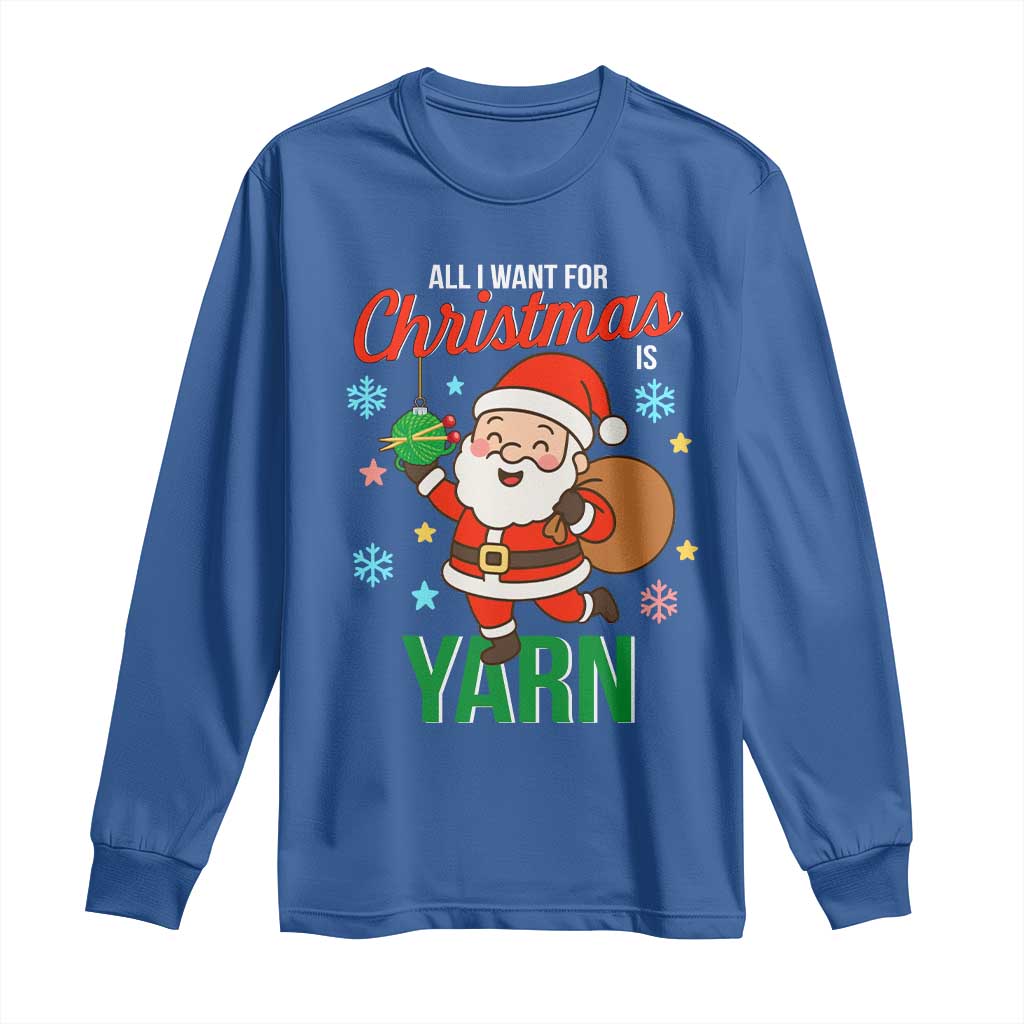 All I Want For Christmas Is Yarn Long Sleeve Shirt Knitting Christmas - Wonder Print Shop