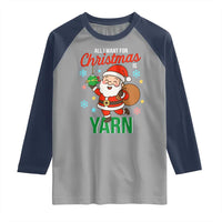 All I Want For Christmas Is Yarn Raglan Shirt Knitting Christmas - Wonder Print Shop