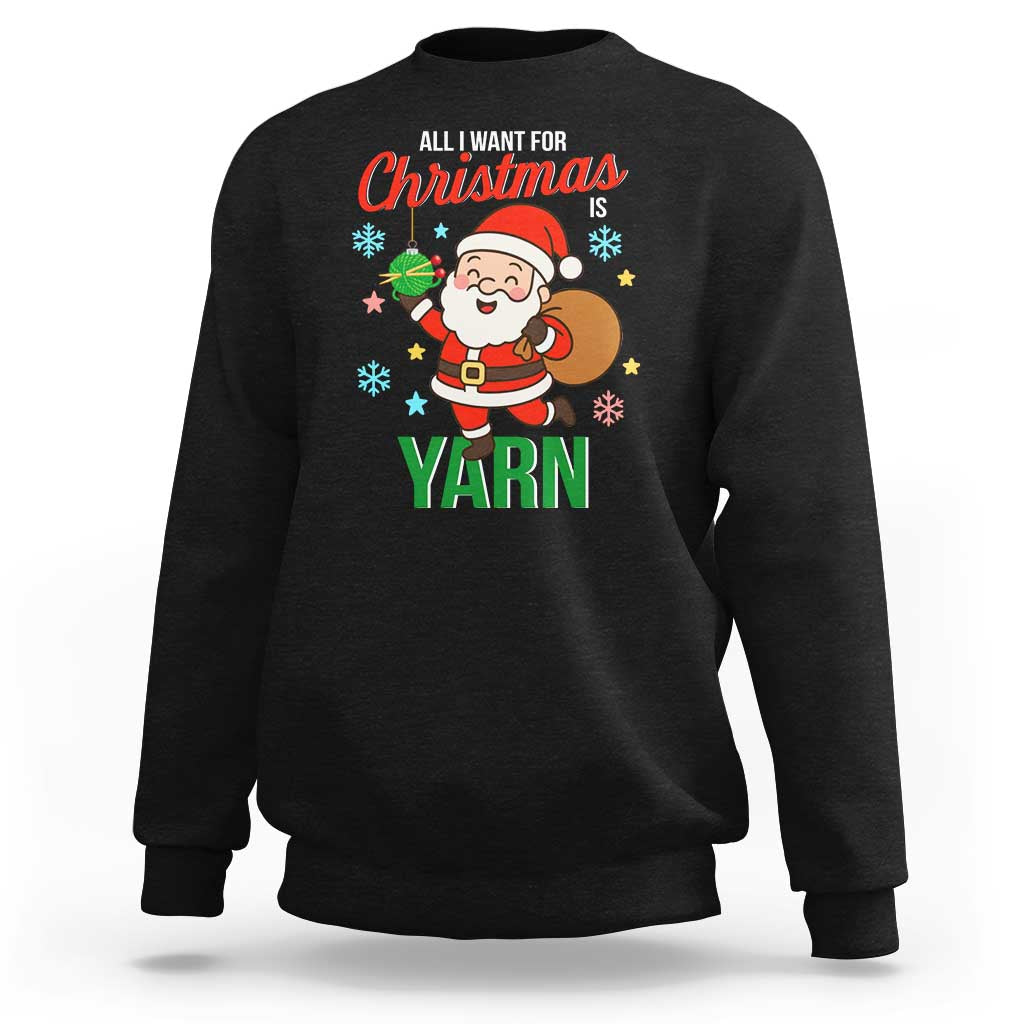 All I Want For Christmas Is Yarn Sweatshirt Knitting Christmas - Wonder Print Shop