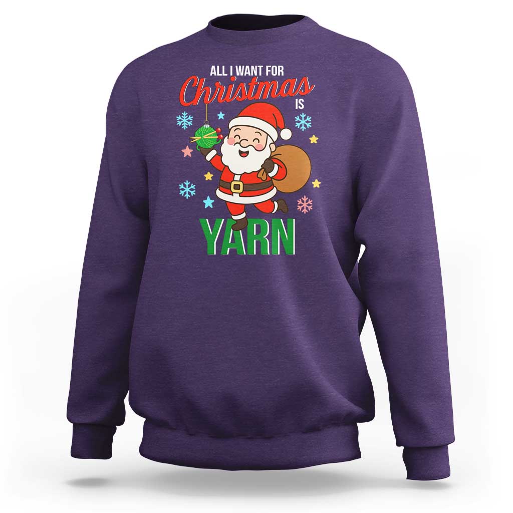 All I Want For Christmas Is Yarn Sweatshirt Knitting Christmas - Wonder Print Shop