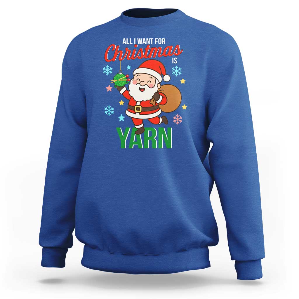 All I Want For Christmas Is Yarn Sweatshirt Knitting Christmas - Wonder Print Shop