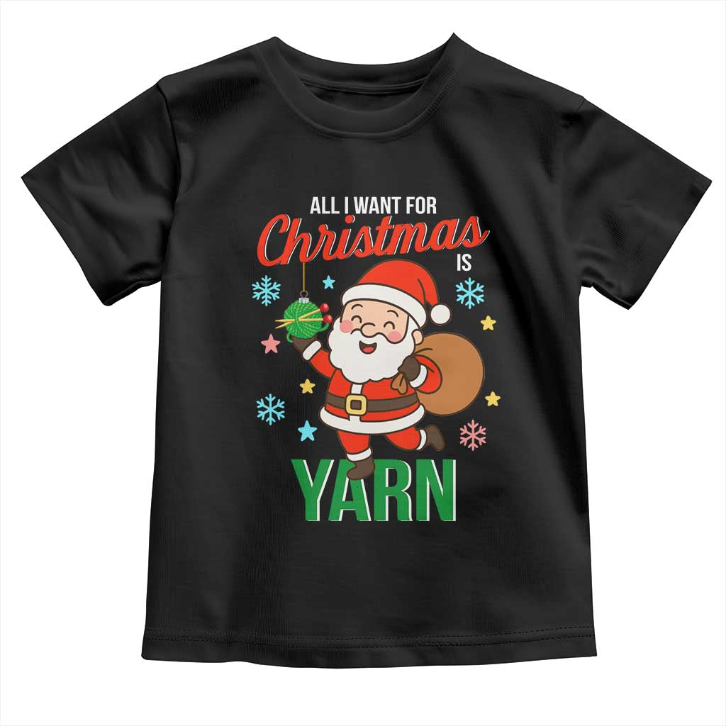 All I Want For Christmas Is Yarn Toddler T Shirt Knitting Christmas - Wonder Print Shop