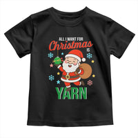 All I Want For Christmas Is Yarn Toddler T Shirt Knitting Christmas - Wonder Print Shop