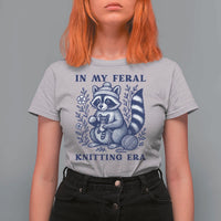 In My Feral Knitting Era T Shirt For Women Raccoon Yarn Lover - Wonder Print Shop