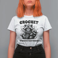 Crocheting Is Cheaper Than Therapy T Shirt For Women Raccoon Yarn Lover - Wonder Print Shop