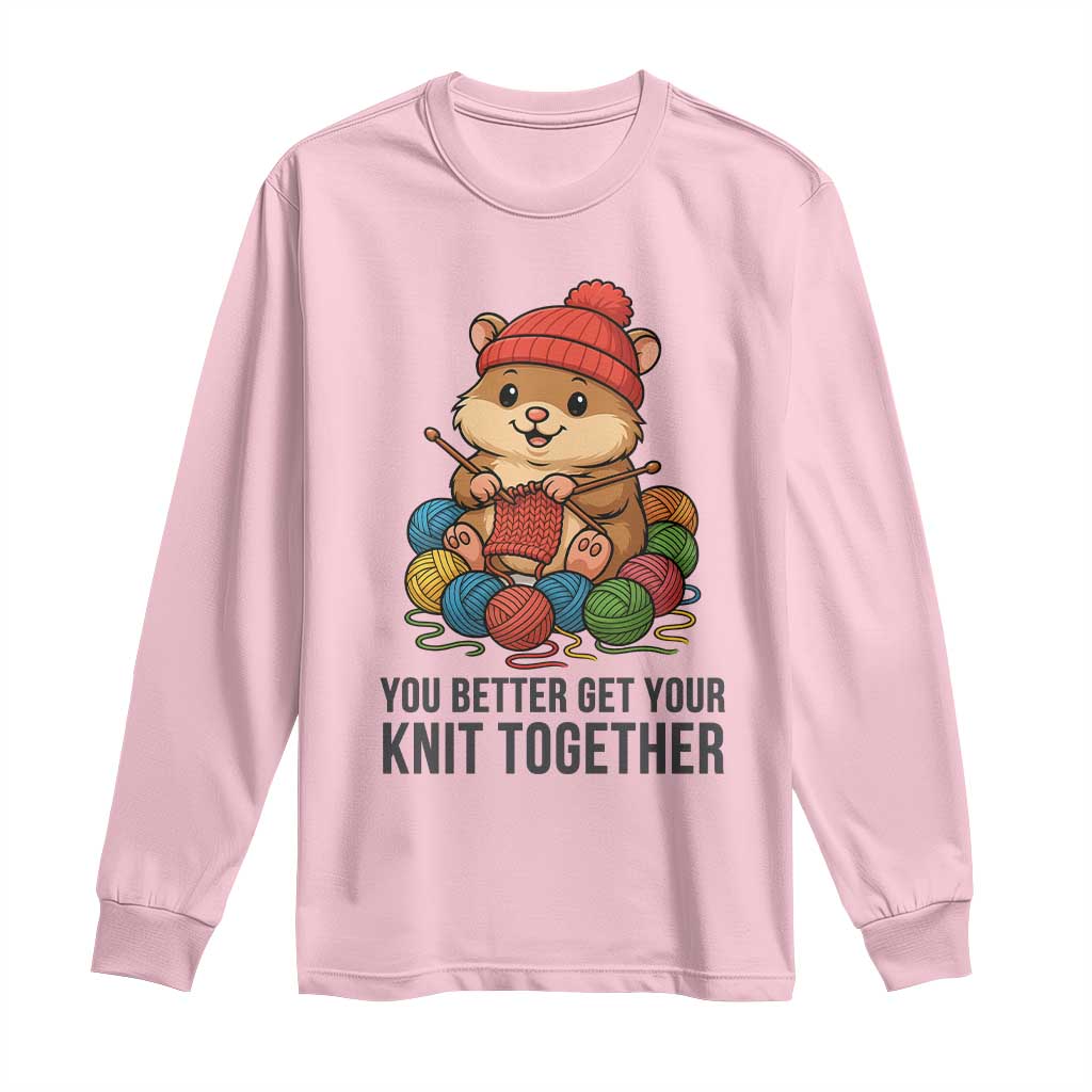 Cute Hamster Knitting Long Sleeve Shirt You Better Get Your Knit Together - Wonder Print Shop