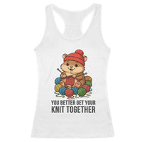 Cute Hamster Knitting Racerback Tank Top You Better Get Your Knit Together - Wonder Print Shop