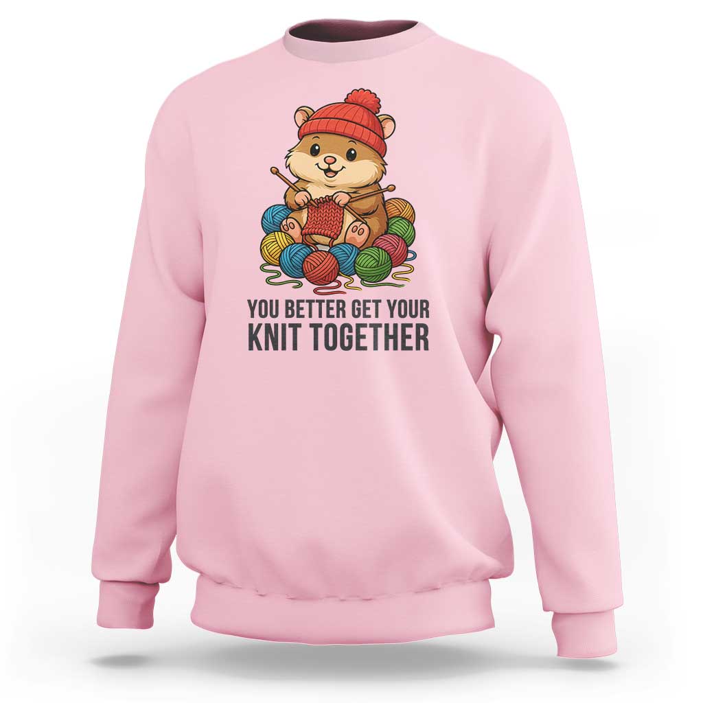 Cute Hamster Knitting Sweatshirt You Better Get Your Knit Together - Wonder Print Shop