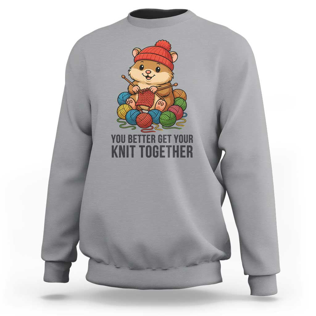 Cute Hamster Knitting Sweatshirt You Better Get Your Knit Together - Wonder Print Shop