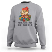 Cute Hamster Knitting Sweatshirt You Better Get Your Knit Together - Wonder Print Shop