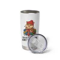 Cute Hamster Knitting Tumbler Cup You Better Get Your Knit Together - Wonder Print Shop