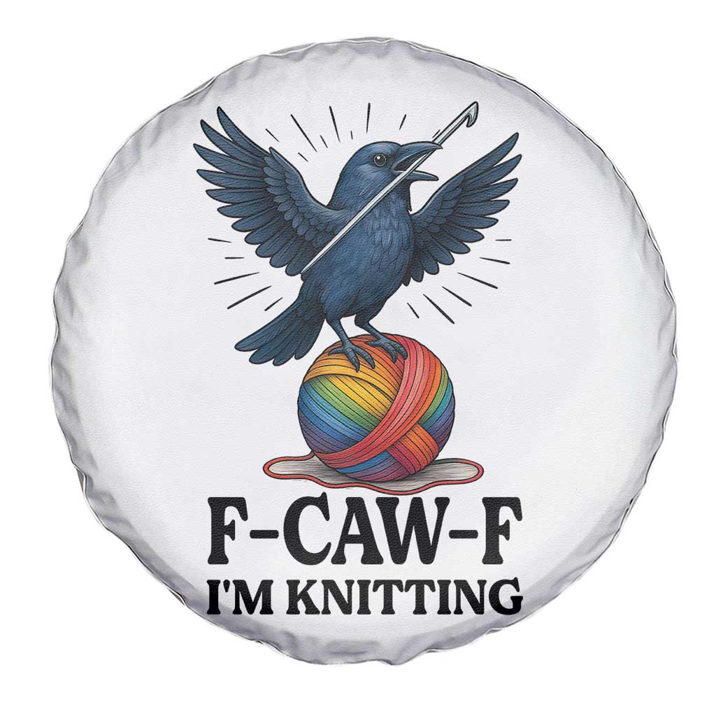 F Caw F I Am Knitting Spare Tire Cover Funny Raven Gift For Knitter - Wonder Print Shop