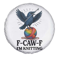 F Caw F I Am Knitting Spare Tire Cover Funny Raven Gift For Knitter - Wonder Print Shop