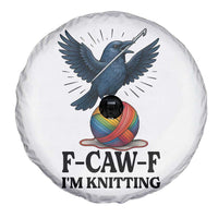 F Caw F I Am Knitting Spare Tire Cover Funny Raven Gift For Knitter - Wonder Print Shop